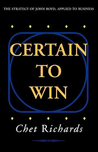 Certain to Win: The Strategy of John Boyd, Applied to Business