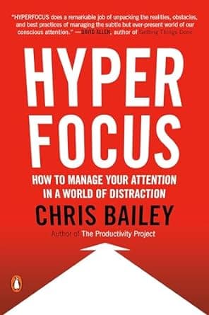Hyperfocus: How to Manage Your Attention in a World of Distraction