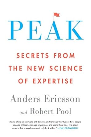 Peak: Unleashing Your Inner Champion Through Revolutionary Methods for Skill Acquisition